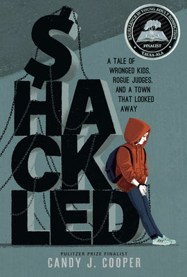 Shackled: A Tale of Wronged Kids, Rogue Judges, and a Town That Looked Away -- Candy J. Cooper, Hardcover