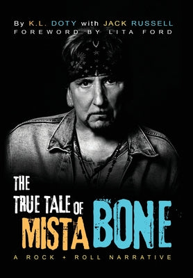 The True Tale of Mista Bone: A Rock & Roll Narrative -- K. L. Doty, Hardcover