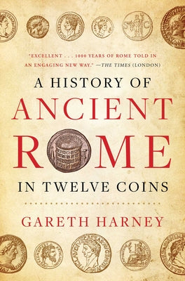 A History of Ancient Rome in Twelve Coins -- Gareth Harney, Hardcover