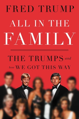 All in the Family: The Trumps and How We Got This Way -- Fred C. Trump, Hardcover
