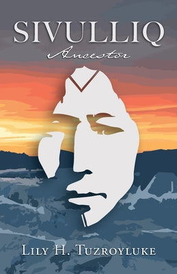 Sivulliq: Ancestor -- Lily H. Tuzroyluke, Paperback