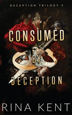 Consumed by Deception: Special Edition Print -- Rina Kent, Paperback