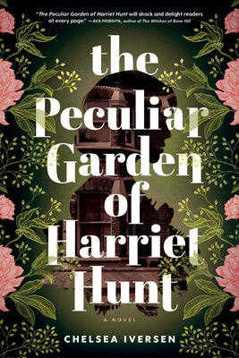 The Peculiar Garden of Harriet Hunt -- Chelsea Iversen, Paperback