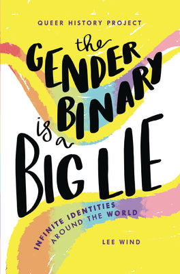 The Gender Binary Is a Big Lie: Infinite Identities Around the World -- Lee Wind, Paperback
