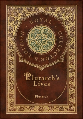 Plutarch's Lives, The Complete 48 Biographies (Royal Collector's Edition) (Case Laminate Hardcover with Jacket) -- Plutarch, Hardcover