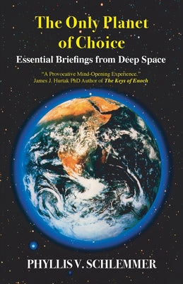 The Only Planet of Choice: Essential Briefings From Deep Space -- Phyllis V. Schlemmer, Paperback