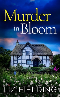 Murder in Bloom: An utterly gripping cozy murder mystery full of twists -- Liz Fielding, Paperback