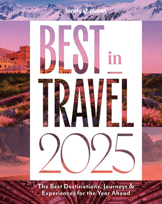 Lonely Planet Best in Travel 2025 -- Lonely Planet, Hardcover