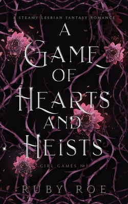A Game of Hearts and Heists: A Steamy Lesbian Fantasy Romance -- Ruby Roe, Paperback