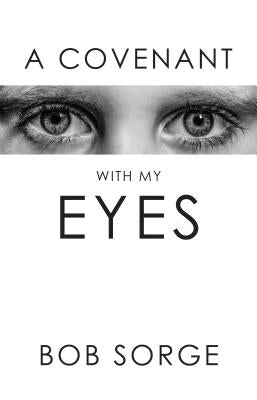 A Covenant with My Eyes -- Bob Sorge, Paperback