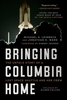 Bringing Columbia Home: The Untold Story of a Lost Space Shuttle and Her Crew -- Michael D. Leinbach, Paperback