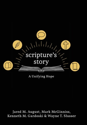 Scripture's Story: A Unifying Hope -- Jared August, Hardcover