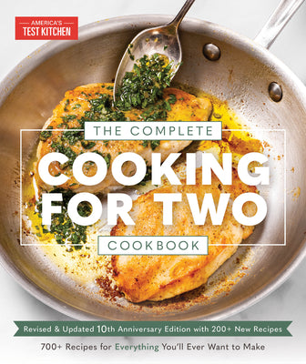 The Complete Cooking for Two Cookbook, 10th Anniversary Edition: 700+ Recipes for Everything You'll Ever Want to Make -- America's Test Kitchen, Paperback