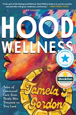 Hood Wellness: Tales of Communal Care from People Who Drowned on Dry Land -- Tamela J. Gordon, Paperback