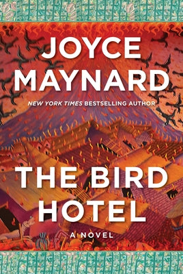 The Bird Hotel -- Joyce Maynard, Hardcover