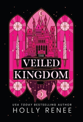 The Veiled Kingdom -- Holly Renee, Hardcover