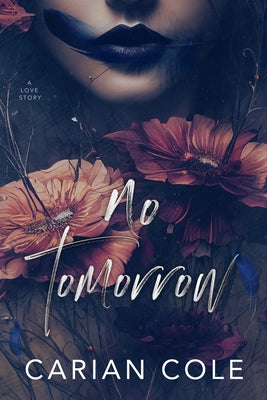 No Tomorrow: An Angsty Love Story -- Carian Cole, Paperback