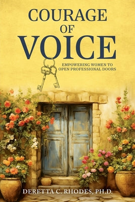 Courage Of Voice: Empowering Women To Open Professional Doors -- Deretta Rhodes, Paperback