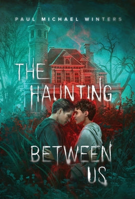 The Haunting Between Us -- Paul Michael Winters, Hardcover