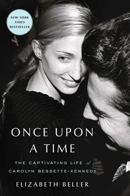 Once Upon a Time: The Captivating Life of Carolyn Bessette-Kennedy -- Elizabeth Beller, Hardcover