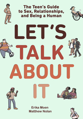 Let's Talk about It: The Teen's Guide to Sex, Relationships, and Being a Human (a Graphic Novel) -- Erika Moen, Paperback