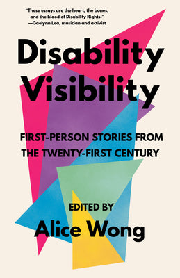 Disability Visibility: First-Person Stories from the Twenty-First Century -- Alice Wong, Paperback