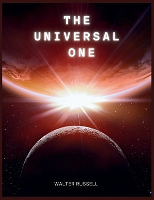 The Universal One -- Walter Russell, Paperback