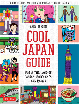 Cool Japan Guide: Fun in the Land of Manga, Lucky Cats and Ramen -- Abby Denson, Paperback