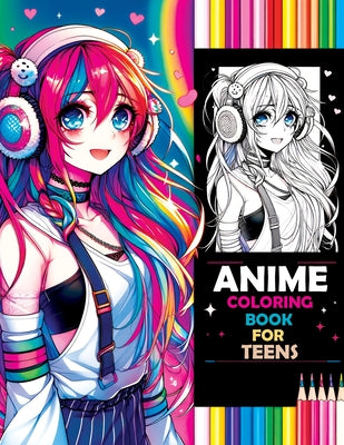 Anime Coloring Book for Teens: Beauty Pop & Anime Girls - Sparking Creative Inspiration from Classic to Modern Manga Masterpieces -- Pata Lumina, Paperback