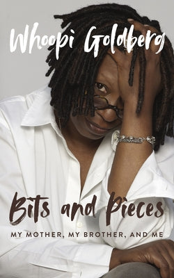Bits and Pieces: My Mother, My Brother, and Me -- Whoopi Goldberg, Hardcover