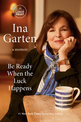 Be Ready When the Luck Happens: A Memoir -- Ina Garten, Paperback