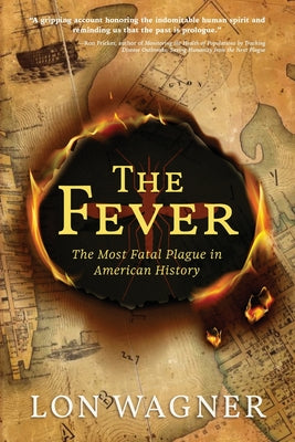 The Fever: The Most Fatal Plague in American History -- Lon Wagner, Paperback
