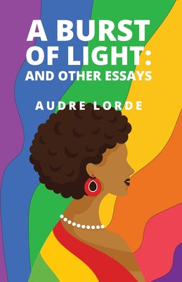 A Burst of Light: and Other Essays -- Audre Lorde, Paperback