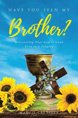 Have You Seen My Brother?: Discovering That God Is Good Even in a Tragedy -- Margie Cretella, Paperback