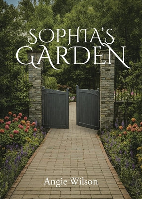 Sophia's Garden -- Angie Wilson, Paperback