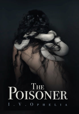The Poisoner -- I. V. Ophelia, Hardcover
