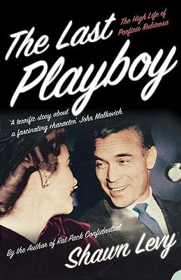 Cover Image for The Last Playboy: The High Life of Porfirio Rubirosa -- Shawn Levy, Paperback