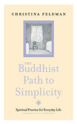 Cover Image for The Buddhist Path to Simplicity: Spiritual Practice in Everyday Life -- Christina Feldman, Paperback