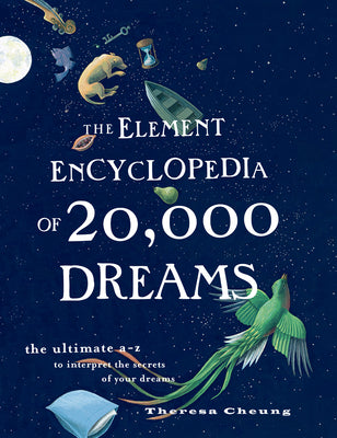 Cover Image for The Element Encyclopedia of 20,000 Dreams: The Ultimate A-Z to Interpret the Secrets of Your Dreams -- Theresa Cheung, Paperback