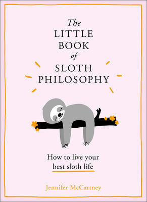 Cover Image for The Little Book of Sloth Philosophy -- Jennifer McCartney, Hardcover