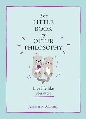 Cover Image for The Little Book of Otter Philosophy -- Jennifer McCartney, Hardcover