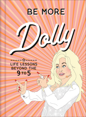 Cover Image for Be More Dolly: Life Lessons Beyond the 9 to 5 -- Alice Gomer, Hardcover