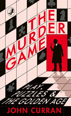 Cover Image for The Murder Game: Play, Puzzles and the Golden Age -- John Curran, Hardcover