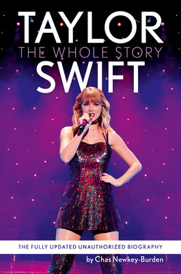 Cover Image for Taylor Swift: The Whole Story: The Fully Updated Unauthorized Biography -- Chas Newkey-Burden, Paperback