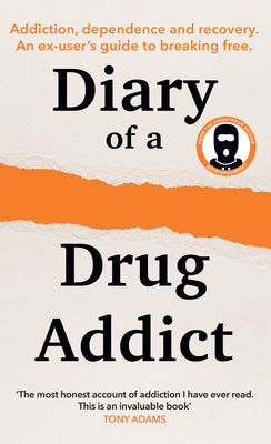 Cover Image for Diary of a Secret Drug Addict: Addiction, Dependence and Recovery. an Ex-User's Guide to Breaking Free. -- Secret Drug Addict, Hardcover