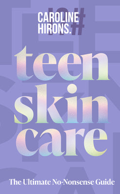 Cover Image for Teen Skincare: The Ultimate No Nonsense Guide -- Caroline Hirons, Hardcover