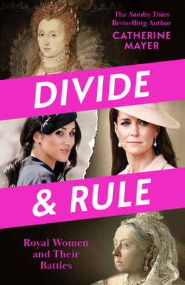 Cover Image for Divide and Rule: Royal Women and Their Battles -- Catherine Mayer, Hardcover