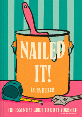 Cover Image for Nailed It!: The Essential Guide to Do It Yourself -- Laura Deller, Hardcover