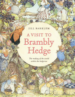 Cover Image for A Visit to Brambly Hedge: Imagining the World Within the Hedgerow -- Jill Barklem, Hardcover