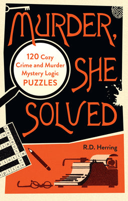 Cover Image for Murder, She Solved: 120 Cozy Crime and Murder Mystery Logic Puzzles -- R. D. Herring, Paperback